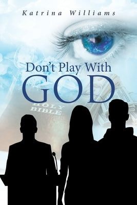 Don't Play With God by Williams, Katrina