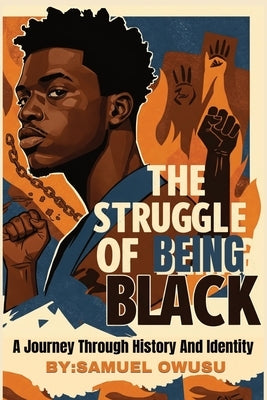 The Struggles of Being Black: : A Journey Through History And Identity by Owusu, Samuel