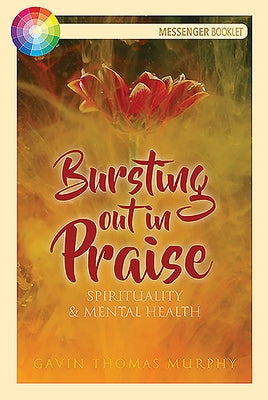 Bursting Out in Praise: Spirituality & Mental Health by Murphy, Gavin Thomas
