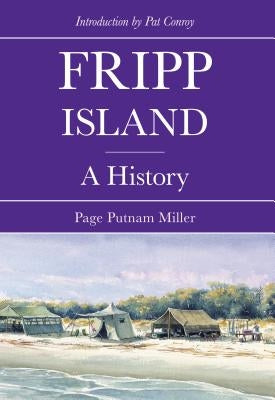 Fripp Island: A History by Miller, Page Putnam