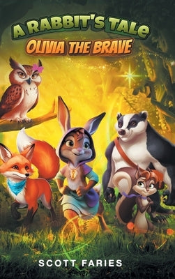 A Rabbit's Tale Olivia the Brave by Faries, Scott