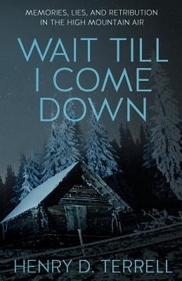 Wait till I come down: A novel by the author of "Headfirst off the Caprock" by Terrell, Henry D.