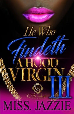 He Who Findeth A Hood Virgin 3: An African American Romance: The Finale by Jazzie
