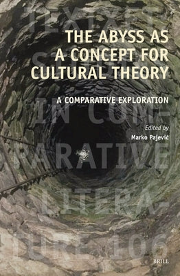 The Abyss as a Concept for Cultural Theory: A Comparative Exploration by Pajevic, Marko