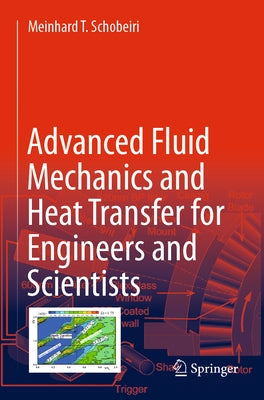 Advanced Fluid Mechanics and Heat Transfer for Engineers and Scientists by Schobeiri, Meinhard T.