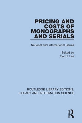 Pricing and Costs of Monographs and Serials: National and International Issues by Lee, Sul H.