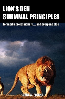 Lion's Den Survival Principles: For Media Professionals . . . and Others by Poland Ph. D., Larry W.