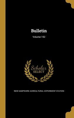 Bulletin; Volume 152 by New Hampshire Agricultural Experiment St