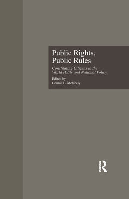 Public Rights, Public Rules: Constituting Citizens in the World Polity and National Policy by McNeely, Connie L.
