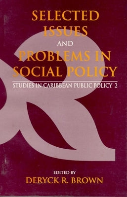 Selected Issues and Problems in Social Policy: Studies in Caribbean Public Policy 2 by Brown, Deryck R.