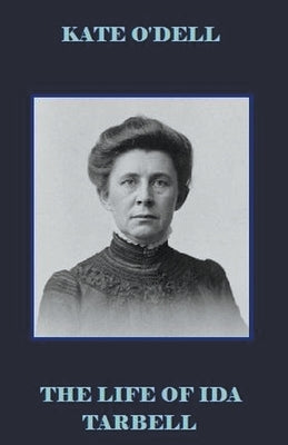 The Life of Ida Tarbell by O'Dell, Kate