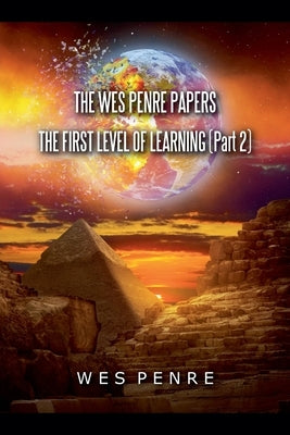 The Wes Penre Papers: The First Level of Learning (Part 2) by Penre, Wes