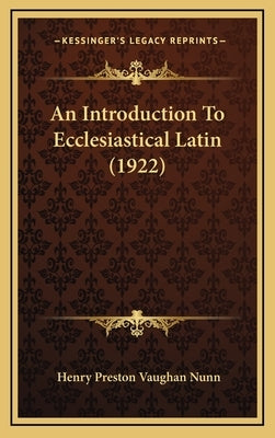 An Introduction To Ecclesiastical Latin (1922) by Nunn, Henry Preston Vaughan