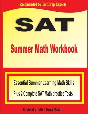 SAT Summer Math Workbook: Essential Summer Learning Math Skills plus Two Complete SAT Math Practice Tests by Smith, Michael