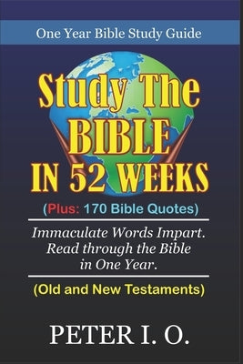 One Year Bible Study Guide: Plus: 170 Bible Quotes by O, Peter I.