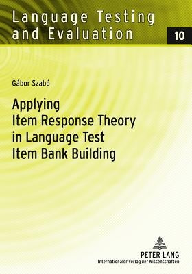 Applying Item Response Theory in Language Test Item Bank Building by Sigott, Günther
