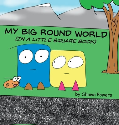 My Big Round World: (in a Little Square Book) by Powers, Shawn