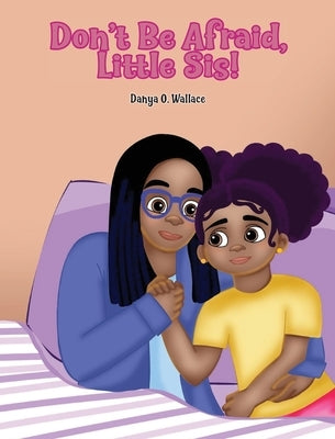 Don't Be Afraid, Little Sis! by Danya O Wallace
