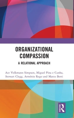 Organizational Compassion: A Relational Approach by Simpson, Ace Volkmann