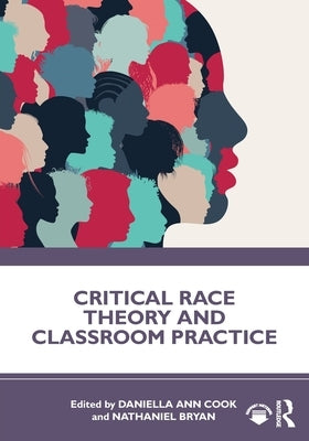 Critical Race Theory and Classroom Practice by Cook, Daniella Ann