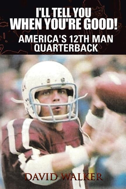 I'll Tell You When You're Good!: The Memoir of America's Youngest College Quarterback by Walker, David Moon