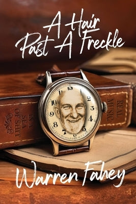 A Hair Past A Freckle: A Larrikin Life in Folklore, Music & Mayhem by Fahey