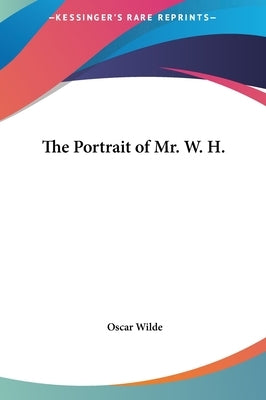 The Portrait of Mr. W. H. by Wilde, Oscar