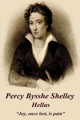 Percy Bysshe Shelley - Hellas: "Joy, once lost, is pain" by Shelley, Percy Bysshe