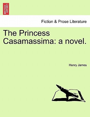 The Princess Casamassima: A Novel. by James, Henry