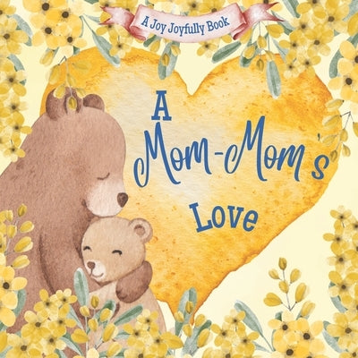 A Mom-Mom's Love: A Rhyming Picture Book for Children and Grandparents. by Joyfully, Joy