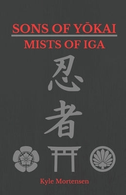 Mists of Iga by Mortensen, Kyle