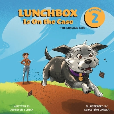 Lunchbox Is On The Case Episode 2: The Missing Girl by Schick, Jennifer