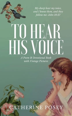 To Hear His Voice: Poem and Devotional Book by Posey, Catherine