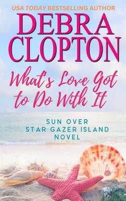 What's Love Got To Do With It by Clopton, Debra