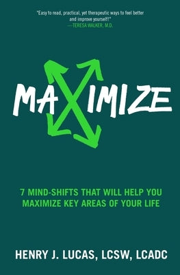 Maximize: 7 Mind-Shifts That Will Help You Maximize Key Areas of Your Life by Lucas, Henry J.