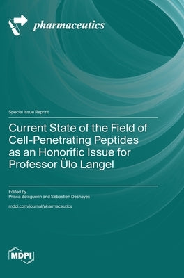 Current State of the Field of Cell-Penetrating Peptides as an Honorific Issue for Professor Ülo Langel by Boisguérin, Prisca