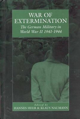 War of Extermination: The German Military in World War II by Heer, Hannes