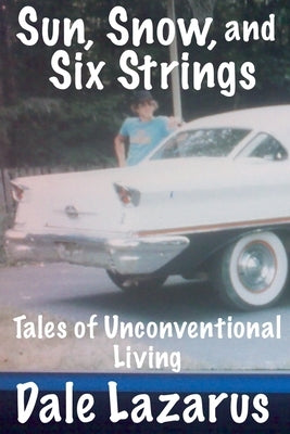 Sun, Snow, and Six Strings by Lazarus, Dale