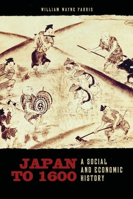 Japan to 1600: A Social and Economic History by Farris, William Wayne