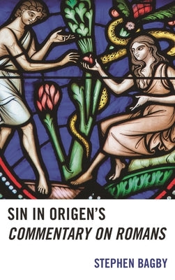 Sin in Origen's Commentary on Romans by Bagby, Stephen