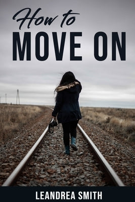 How To Move On by Smith, Leandrea