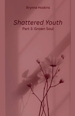 Shattered Youth: Grown Soul by Hoskins, Brynna
