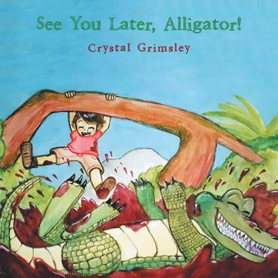 See You Later, Alligator! by Grimsley, Crystal