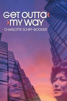 Get Outta My Way: A Storied Life by Booker, Charlotte