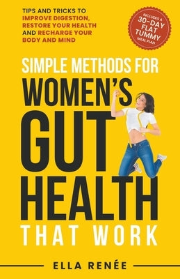 Simple Methods For Women's Gut Health That Work by Ren馥, Ella