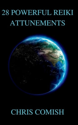 28 Powerful Reiki Attunements by Comish, Chris