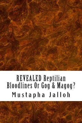 REVEALED Reptilian Bloodlines Or Gog & Magog by Jalloh, Mustapha