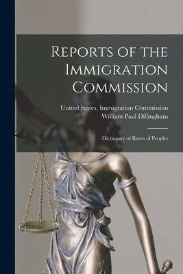 Reports of the Immigration Commission: Dictionary of Races of Peoples by Dillingham, William Paul