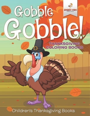 Gobble Gobble! Thanksgiving Coloring Books Children's Thanksgiving Books by Speedy Kids