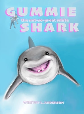 Gummie the Not-So-Great White Shark by Anderson, Whitney L.